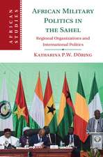 African Military Politics in the Sahel: Regional Organizations and International Politics