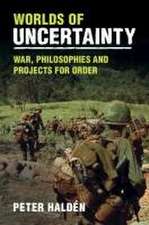 Worlds of Uncertainty: War, Philosophies and Projects for Order