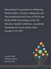 International Cooperation for Enhancing Nuclear Safety, Security, Safeguards and Non-proliferation-60 Years of IAEA and EURATOM