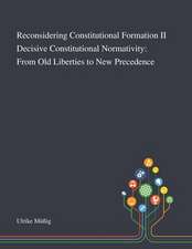 Reconsidering Constitutional Formation II Decisive Constitutional Normativity