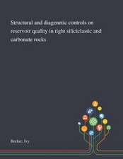 Structural and Diagenetic Controls on Reservoir Quality in Tight Siliciclastic and Carbonate Rocks