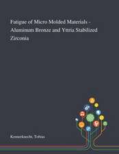 Fatigue of Micro Molded Materials - Aluminum Bronze and Yttria Stabilized Zirconia