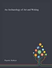 Piquette, K: Archaeology of Art and Writing