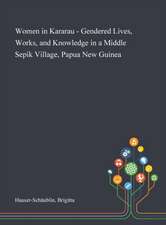 Women in Kararau - Gendered Lives, Works, and Knowledge in a Middle Sepik Village, Papua New Guinea