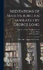 Meditations of Marcus Aurelius / Translated by George Long; With an Introduction by W. L. Courtney.