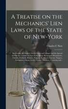 A Treatise on the Mechanics' Lien Laws of the State of New-York: Embracing the General Act for Cities and Villages and the Special Acts for the Counti