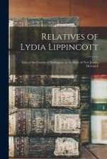 Relatives of Lydia Lippincott: Late of the County of Burlington, in the State of New Jersey, Deceased