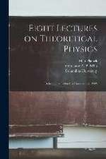 Eight Lectures on Theoretical Physics: Delivered at Columbia University in 1909