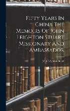 Fifty Years In China The Memoirs Of John Leighton Stuart Missionary And Ambassador