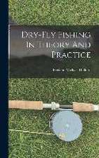 Dry-fly Fishing In Theory And Practice