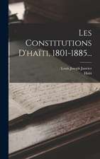 Les Constitutions D'haïti, 1801-1885...