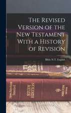 The Revised Version of the New Testament With a History of Revision