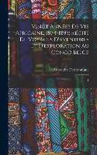 Vingt années de vie africaine. 1874-1893; récits de voyages d'aventures et d'exploration au Congo Belge