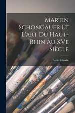 Martin Schongauer et l'art du Haut-Rhin au XVe siècle