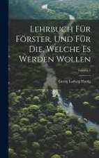 Lehrbuch Für Förster, Und Für Die, Welche Es Werden Wollen; Volume 1