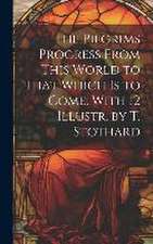 The Pilgrims Progress From This World to That Which Is to Come. With 12 Illustr. by T. Stothard