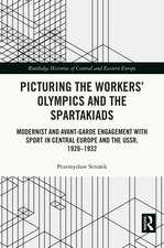 Picturing the Workers' Olympics and the Spartakiads: Modernist and Avant-Garde Engagement with Sport in Central Europe and the USSR, 1920-1932