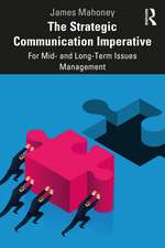 The Strategic Communication Imperative: For Mid- and Long-Term Issues Management