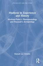 Madness in Experience and History: Merleau-Ponty’s Phenomenology and Foucault’s Archaeology