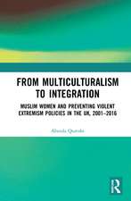 From Multiculturalism to Integration: Muslim Women and Preventing Violent Extremism Policies in the UK, 2001–2016