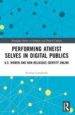 Performing Atheist Selves in Digital Publics: U.S. Women and Non-Religious Identity Online