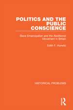 Politics and the Public Conscience: Slave Emancipation and the Abolitionst Movement in Britain