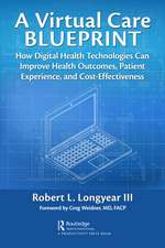 A Virtual Care Blueprint: How Digital Health Technologies Can Improve Health Outcomes, Patient Experience, and Cost Effectiveness