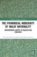 The Primordial Modernity of Malay Nationality: Contemporary Identity in Malaysia and Singapore