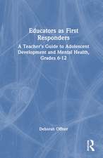 Educators as First Responders: A Teacher’s Guide to Adolescent Development and Mental Health, Grades 6-12