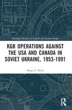 KGB Operations against the USA and Canada in Soviet Ukraine, 1953-1991