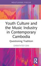 Youth Culture and the Music Industry in Contemporary Cambodia: Questioning Tradition