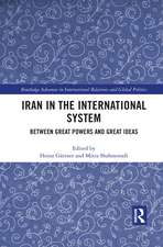 Iran in the International System: Between Great Powers and Great Ideas