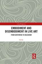 Embodiment and Disembodiment in Live Art: From Grotowski to Hologram