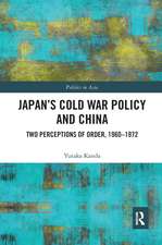 Japan’s Cold War Policy and China: Two Perceptions of Order, 1960-1972