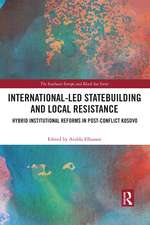 International-Led Statebuilding and Local Resistance: Hybrid Institutional Reforms in Post-Conflict Kosovo