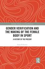 Gender Verification and the Making of the Female Body in Sport: A History of the Present