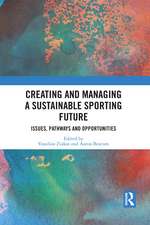 Creating and Managing a Sustainable Sporting Future: Issues, Pathways and Opportunities