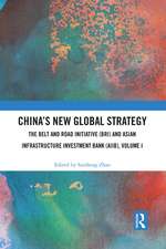 China’s New Global Strategy: The Belt and Road Initiative (BRI) and Asian Infrastructure Investment Bank (AIIB), Volume I