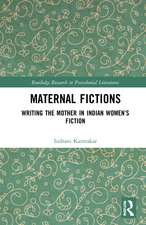 Maternal Fictions: Writing the Mother in Indian Women’s Fiction