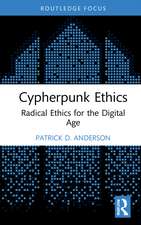 Cypherpunk Ethics: Radical Ethics for the Digital Age