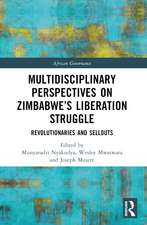 Multidisciplinary Perspectives on Zimbabwe’s Liberation Struggle: Revolutionaries and Sellouts