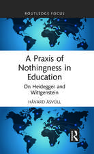 A Praxis of Nothingness in Education: On Heidegger and Wittgenstein