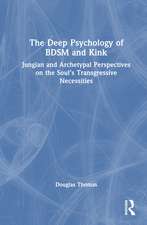 The Deep Psychology of BDSM and Kink: Jungian and Archetypal Perspectives on the Soul’s Transgressive Necessities