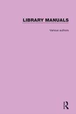 Library Manuals: Comprising The Library Association Series of Library Manuals and The Practical Library Handbooks