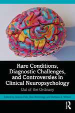 Rare Conditions, Diagnostic Challenges, and Controversies in Clinical Neuropsychology: Out of the Ordinary