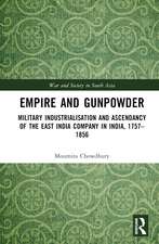 Empire and Gunpowder: Military Industrialisation and Ascendancy of the East India Company in India, 1757–1856