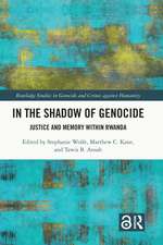 In the Shadow of Genocide: Justice and Memory within Rwanda