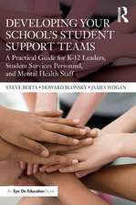 Developing Your School’s Student Support Teams: A Practical Guide for K-12 Leaders, Student Services Personnel, and Mental Health Staff