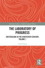 The Laboratory of Progress: Switzerland in the Nineteenth Century, Volume 1