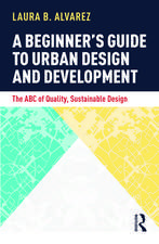 A Beginner's Guide to Urban Design and Development: The ABC of Quality, Sustainable Design